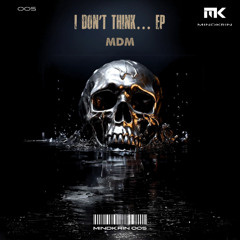 MDM - I DON'T THINK... (Original Mix)