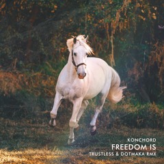Konchord - Freedom Is (trustless & Dotmaka Remix) [Free Download]