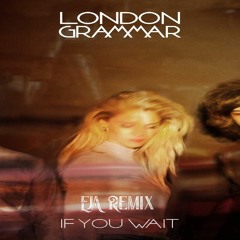 London Grammar - If you wait (EJA Remix)