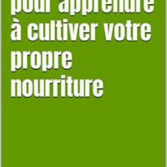 Télécharger eBook Petit guide à 1€ pour apprendre à cultiver votre propre nourriture (French E