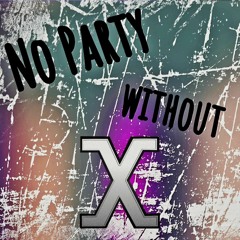 No Party Without X - Hansi Edit