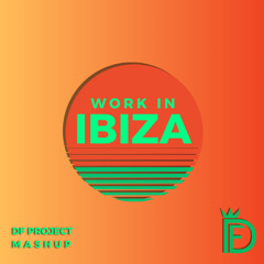 Work in Ibiza (DF Project Mashup) - FREE DOWNLOAD