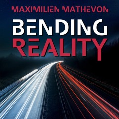 BENDING REALITY by Maximilien MATHEVON