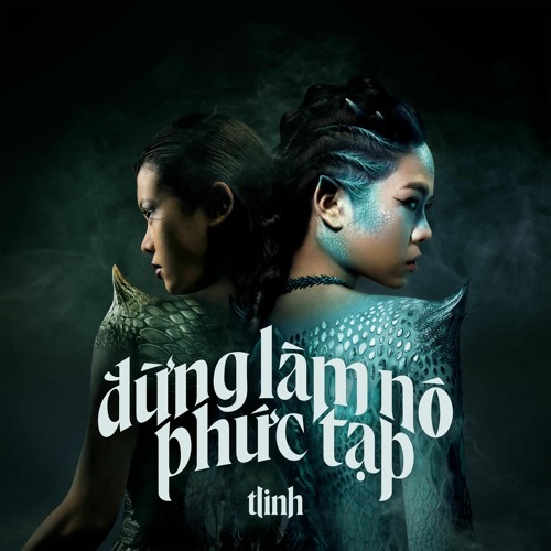 tlinh - đừng làm nó phức tạp