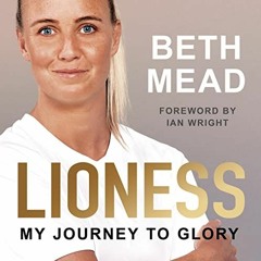 GET EPUB 💕 Lioness: My Journey to Glory by  Beth Mead,Ian Wright - foreword,Dipo Ola