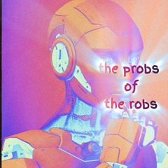 the probs of the robs