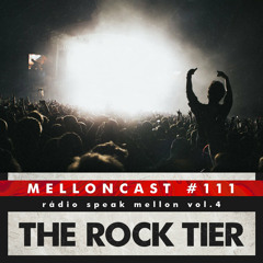 MellonCast #111 - Rádio Speak Mellon Vol. #04 The Rock TIER