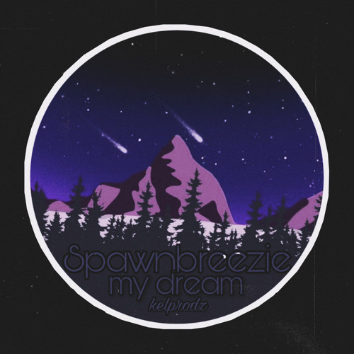 Spawnbreezie - My dream (Kel.Prodz)