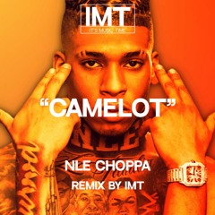 IMT, NLE Choppa - Camelot (Remix)