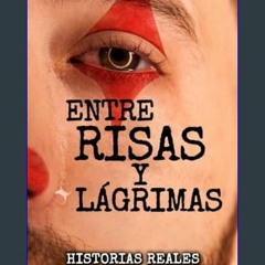 Read Ebook ⚡ ENTRE RISAS Y LÁGRIMAS: HISTORIAS REALES DE UN MÉDICO DE LA RISA (Spanish Edition)