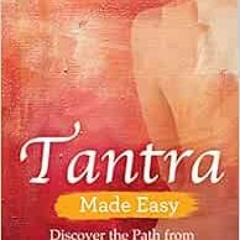 [VIEW] KINDLE 📑 Tantra Made Easy: Discover the Path from Sex to Spirit by Shashi Sol