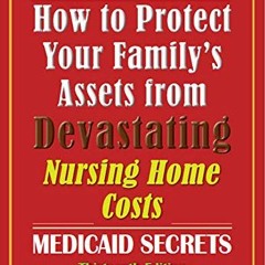 [VIEW] [EBOOK EPUB KINDLE PDF] How to Protect Your Family's Assets from Devastating Nursing Home Cos