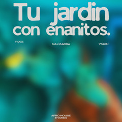 TU JARDIN CON ENANITOS - ROZE, MAX CARRA, VALEN (THAMES REMIX) [AFRO HOUSE REMIX]