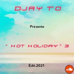 DJAY T'O - Hot Holiday 3 ( Edit.2021 )