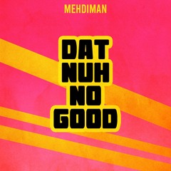 Mehdiman - Dat Nuh No Good (prod. By Mehdiman)