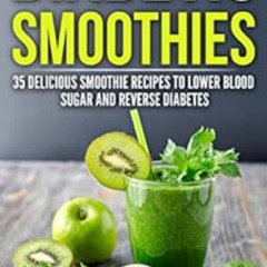 DOWNLOAD KINDLE 💞 Diabetic Smoothies: 35 Delicious Smoothie Recipes to Lower Blood S