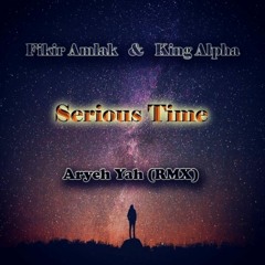 Serious Time - Fikir Amlak & King Alpha (Remix)