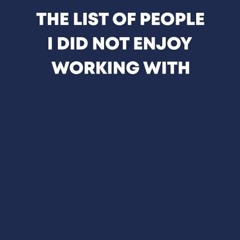 read the list of people i did not enjoy working with: 6' x 9' lined notebook journal (funny