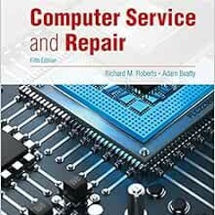 √ [Read] [KINDLE PDF EBOOK EPUB] Computer Service and Repair by Richard M. Roberts,Dr. Adam Beatty