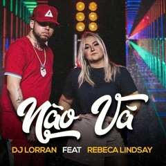 DJ LORRAN E REBECA LINDSAY - NÃO VÁ