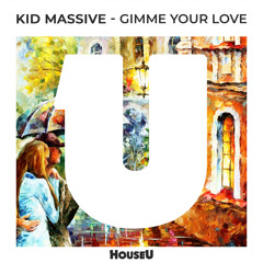 Kid Massive - Gimme Your Love [OUT NOW]