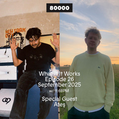 What If It Works Nr. 26 w/ Ateş & 11:68PM (02/09/25)