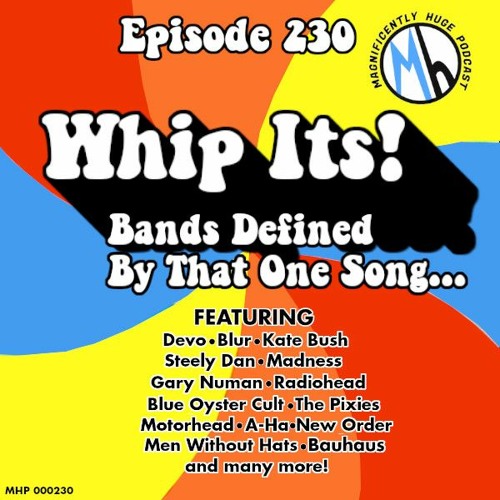 Episode 230 - Whip Its - Songs Bigger Than The Bands That Made Them
