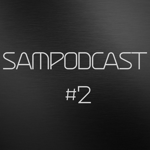 Sampodcast #2 (February 2021 Recap Mix)
