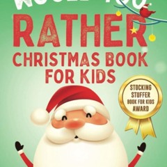 ❤pdf The Would You Rather Christmas Book for Kids: 301 Santa-Approved Questions To Spark Joy and