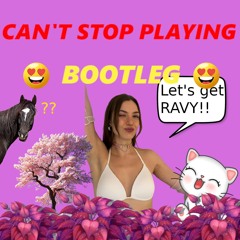 Can’t Stop Playing - (Ravy Bootleg)
