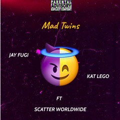 Jay Fugi & Kat Lego - Mad Twins ft Scatter Worldwide (prod by jay fugi & kat lego)