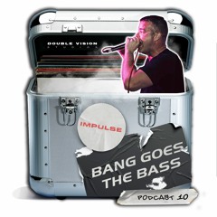 DVS Presents "BANG GOES THE BASS" Podcast - 10 - Feat Rossi Impulse