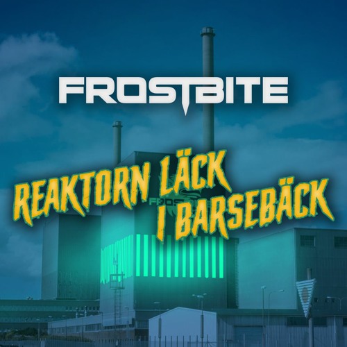Reaktorn Läck I Barsebäck (Assaulted By Frostbite)