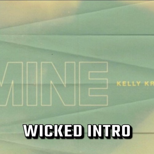 Kelly Krow - MIne (WICKED INTRO)