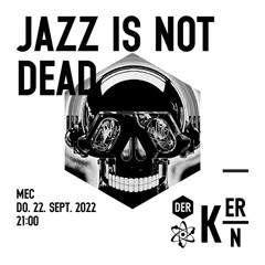 Jazz Is Not Dead@Der Kern 22.09.2022