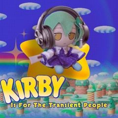Kirby Is For The Transient People