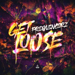 Frequencerz - Get Loose (OUT NOW)