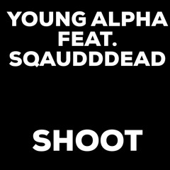 Shoot feat. (Squaddead)