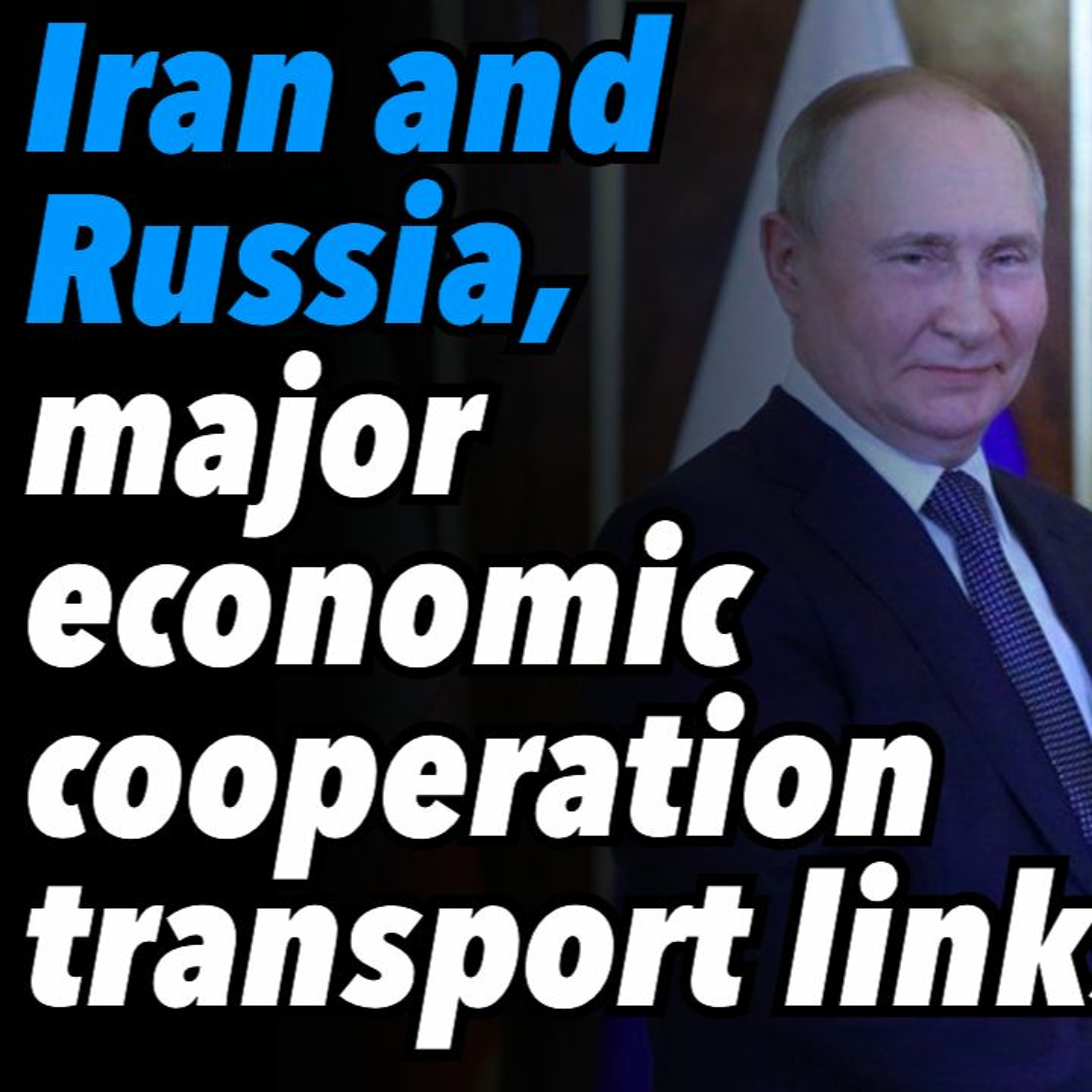 Iran and Russia, major economic cooperation, transport links