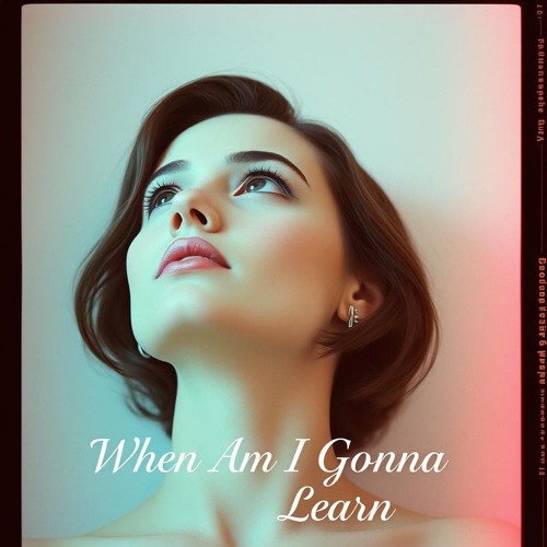 When Am I Gonna Learn