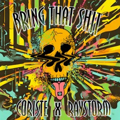 Raystorm & Coriste - Bring That Shit