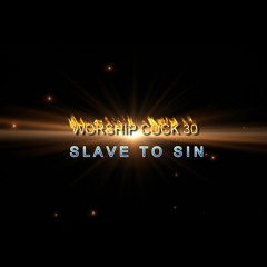 Worship Cock 30 - Slave To Sin