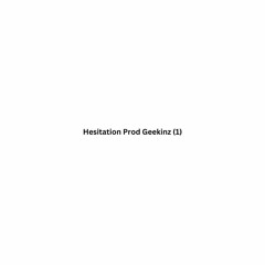 Hesitation Prod Geekinz (1)