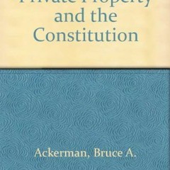 Read online Private property and the Constitution by  Bruce A Ackerman