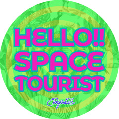 HELLO!! SPACE TOURIST   |   こんにちは‼  宇宙ツーリスト