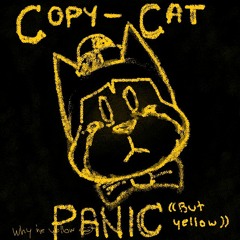 COPY-CAT PANIC ((but yellow))