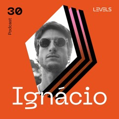 Levels Podcast #30: Ignácio