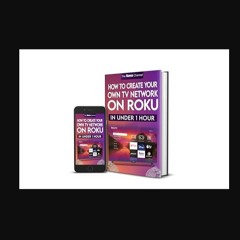ebook read pdf ❤ HOW TO CREATE YOUR OWN TELEVISION NETWORK ON ROKU : In Under 1 Hour     Kindle Ed