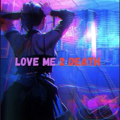 Love Me 2 Death