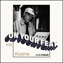 On Your Feat #36 - Kosme